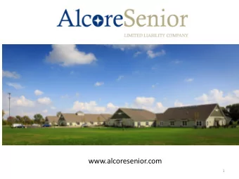 O HIO JV  www.alcoresenior.com  1  We develop Senior Care and housing  in small towns.  Target