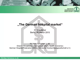 The German hospital market  GTAI webinar  Berlin, 05 March 2015  RA Marc Schreiner, LL.M.