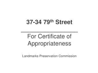 37-34 79 th Street _________________  For Certificate of  Appropriateness  Landmarks Preservation