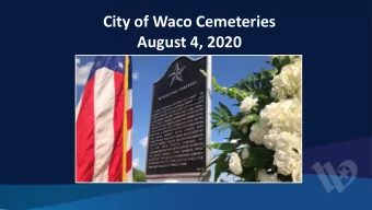 City of Waco Cemeteries  August 4, 2020  Presentation Overview  Relationship of Parks and
