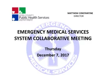 EMERGENCY MEDICAL SERVICES SYSTEM COLLABORATIVE MEETING  Thursday December 7, 2017 MATTHEW