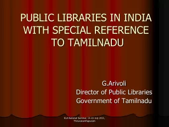 PUBLIC LIBRARIES IN INDIA  WITH SPECIAL REFERENCE  TO TAMILNADU  G.Arivoli  Director of Public