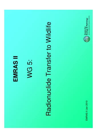Radionuclide Transfer to Wildlife  EMRAS II  WG 5:  EMRAS II Jan 2010  Activities   Key output
