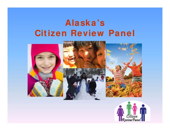 alaska s citizen review panel citizen review panel w ho