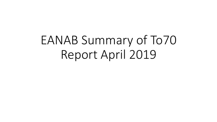 eanab summary of to70 report april 2019 summary