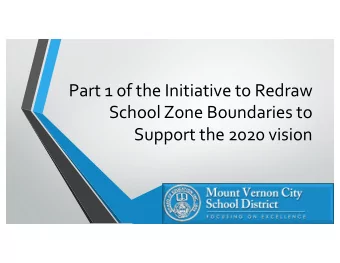 Part 1 of the Initiative to Redraw  School Zone Boundaries to  Support the 2020 vision  1  Grade