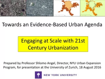 Engaging at Scale with 21st  Century Urbanization  Prepared by Professor Shlomo Angel, Director,