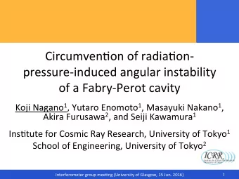 Circumven*on of radia*on-  pressure-induced angular instability of a Fabry-Perot cavity  Koji