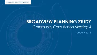 BROADVIEW PLANNING STUDY  Community Consultation Meeting 4  January 2016  2  Agenda  6:00 pm  Open
