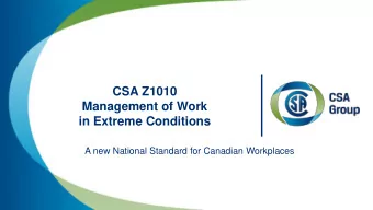 CSA Z1010  Management of Work  in Extreme Conditions  A new National Standard for Canadian