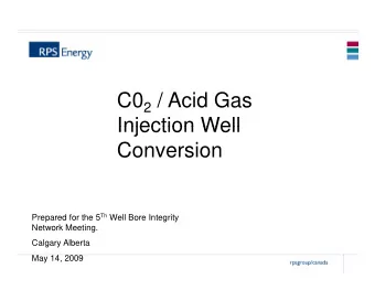 C0 2 / Acid Gas  Injection Well  Injection Well  Conversion Prepared for the 5 Th Well Bore