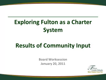 Exploring Fulton as a Charter  System  Results of Community Input  Board Worksession  January 20,