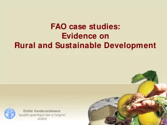 FAO case studies:  Evidence on  Rural and Sustainable Development  Emilie Vandecandelaere