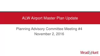 ALW Airport Master Plan Update  Planning Advisory Committee Meeting #4  November 2, 2016  Meeting