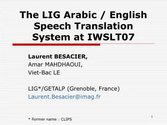 The LIG Arabic / English  Speech Translation  System at IWSLT07  Laurent BESACIER,  Amar MAHDHAOUI,