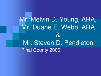 Mr. Melvin D. Young, ARA,  Mr. Duane E. Webb, ARA  &amp;  Mr. Steven D. Pendleton  Pinal County