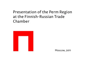 Presentation of the Perm Region  at the Finnish-Russian Trade  Chamber  Moscow, 2011  Perm Region