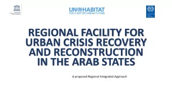 REGIONAL FACILITY FOR  URBAN CRISIS RECOVERY  AND RECONSTRUCTION  IN THE ARAB STATES  A proposed