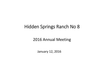 Hi  Hidden dden Springs Springs Ranch Ranch No No 8 2016 Annual Meeting January 12, 2016  Agenda