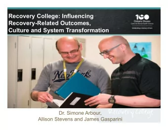 Recovery College: Influencing  Recovery-Related Outcomes,  Culture and System Transformation  Dr.