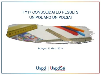 FY17 CONSOLIDATED RESULTS  UNIPOL AND UNIPOLSAI  Bologna, 23 March 2018  2  PART 1  PART 2  PART 3