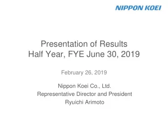 Half Year, FYE June 30, 2019  February 26, 2019  Nippon Koei Co., Ltd.  Representative Director and