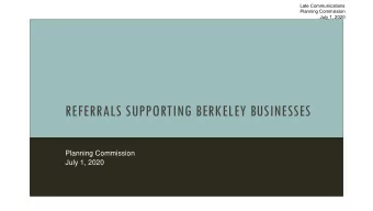 REFERRALS SUPPORTING BERKELEY BUSINESSES  Planning Commission  July 1, 2020  Late Communications