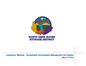 Landowner Meeting  Sustainable Groundwater Management Act Update  March 9, 2018  North Kern