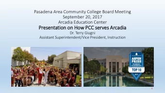 Presentation on How PCC serves Arcadia  Dr. Terry Giugni  Assistant Superintendent/Vice President,