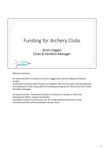 Funding for Archery Clubs  Arran Coggan  Clubs &amp; Facilities Manager  Welcome everyone  For