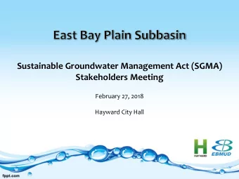 Sustainable Groundwater Management Act (SGMA)  Stakeholders Meeting  February 27, 2018  Hayward