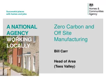 A NATIONAL  Off Site  AGENCY  Manufacturing  WORKING  LOCALLY  Bill Carr  Head of Area (Tees