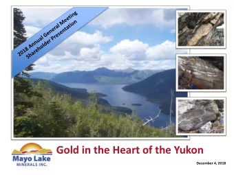 Gold in the Heart of the Yukon  December 4, 2018  Forward-Looking Statement and Disclaimer