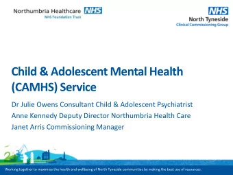 Child &amp; Adolescent Mental Health  (CAMHS) Service  Dr Julie Owens Consultant Child &amp;