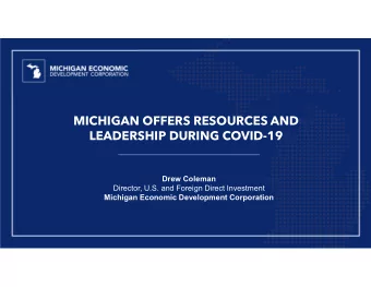 MICHIGAN OFFERS RESOURCES AND  LEADERSHIP DURING COVID-19  Drew Coleman  Director, U.S. and Foreign