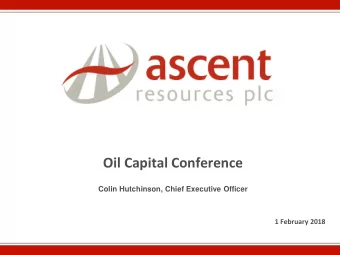 Oil Capital Conference  Colin Hutchinson, Chief Executive Officer  1 February 2018  Disclaimer The