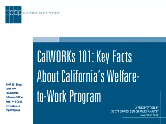 CalWORKs 101: Key Facts  About Californias Welfare-  1107 9th Street,  1107 9th Street,  Suite