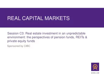 REAL CAPITAL MARKETS  Session C3: Real estate investment in an unpredictable  environment: the