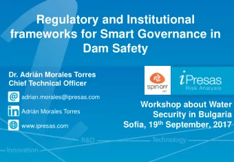 Regulatory and Institutional  frameworks for Smart Governance in  Dam Safety  Dr. Adrin Morales