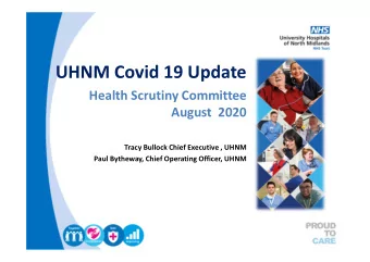 UHNM Covid 19 Update  Health Scrutiny Committee  August  2020  Tracy Bullock Chief Executive , UHNM