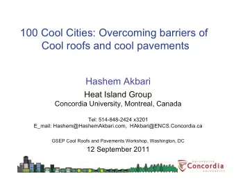 100 Cool Cities: Overcoming barriers of  Cool roofs and cool pavements  Hashem Akbari  Heat Island