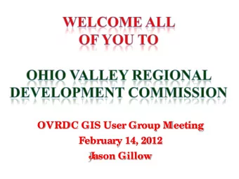 OVRDC GIS User Group Meeting  February 14, 2012  J  ason Gillow OVRDC GIS User Group Meeting  M