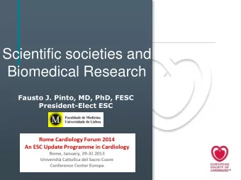 Scientific societies and Biomedical Research  Fausto J. Pinto, MD, PhD, FESC  President-Elect ESC