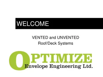 WELCOME  VENTED and UNVENTED  Roof/Deck Systems  AGENDA  WHY IMPORTANT  CODE  THEORY