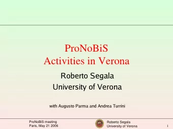 ProNoBiS  Activities in Verona  Roberto Segala  University of Verona  with Augusto Parma and Andrea