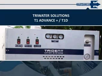 T1 ADVANCE + / T1D  ABOUT THE T1 ADVANCE  The  T1  ADVANCE  +  from  TRIWATER  SOLUTIONS INC. was