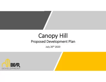 Canopy Canopy Hill  ill  Proposed oposed Dev  Developm  lopmen ent Plan  Plan July 20 th 2020  Ma