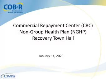 Commercial Repayment Center (CRC)  Non-Group Health Plan (NGHP)  Recovery Town Hall  January 14,