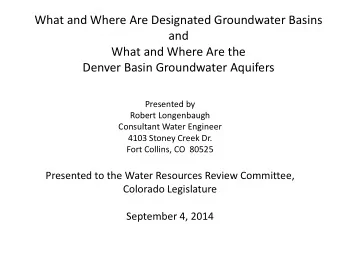 What and Where Are the  Denver Basin Groundwater Aquifers  Presented by  Robert Longenbaugh