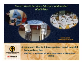 Church World Services  Pakistan/ Afghanistan (CWS  P/A)  www.cwspa.org  cwskabul@cwspa.org.pk